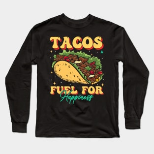 Tacos Fuel FOr Happiness Long Sleeve T-Shirt